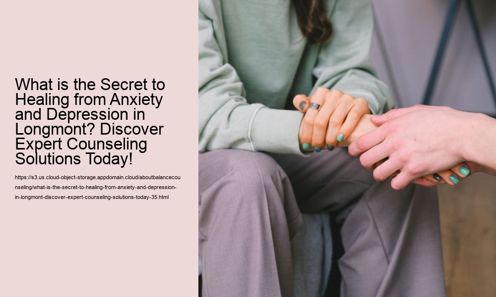 What is the Secret to Healing from Anxiety and Depression in Longmont? Discover Expert Counseling Solutions Today!