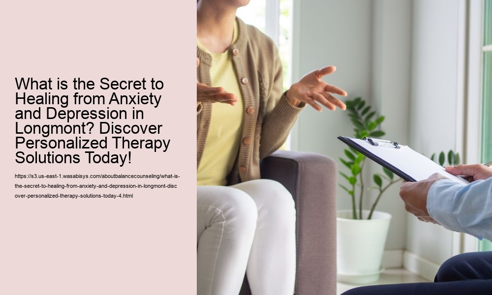 What is the Secret to Healing from Anxiety and Depression in Longmont? Discover Personalized Therapy Solutions Today!